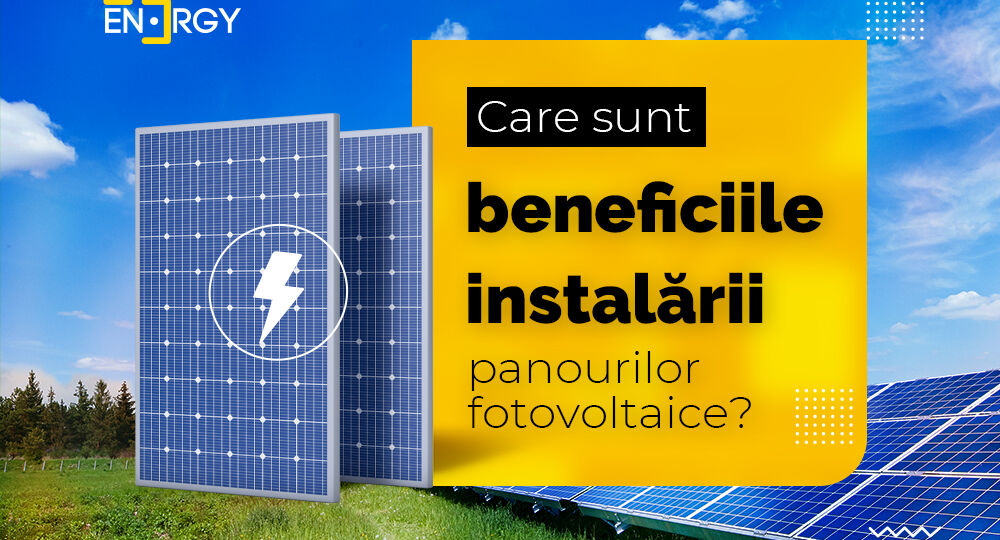 Care sunt beneficiile instalării panourilor fotovoltaice?