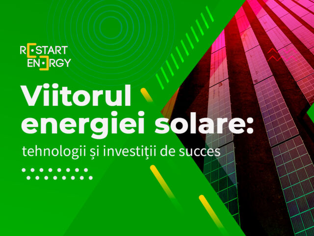 Viitorul energiei solare: tehnologii și investiții de succes