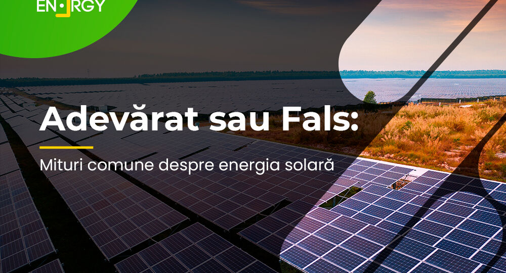 Adevărat sau Fals: Mituri comune despre energia solară