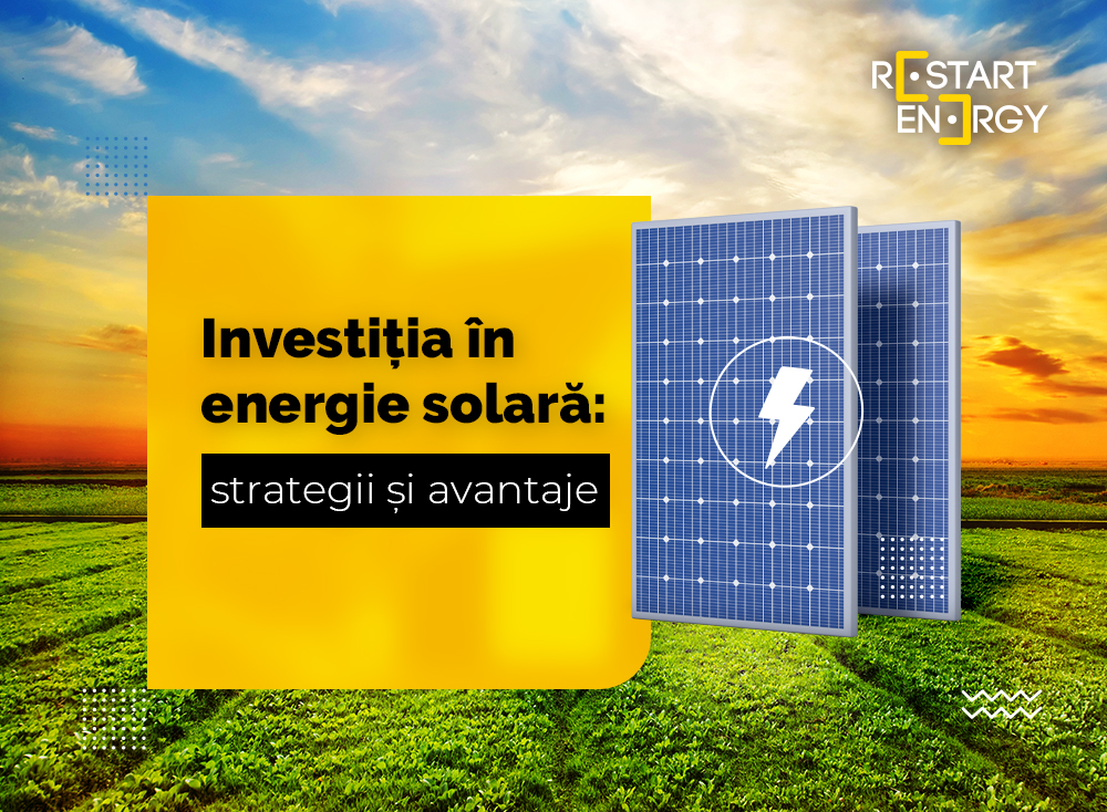 Investiția în energie solară: strategii și avantaje