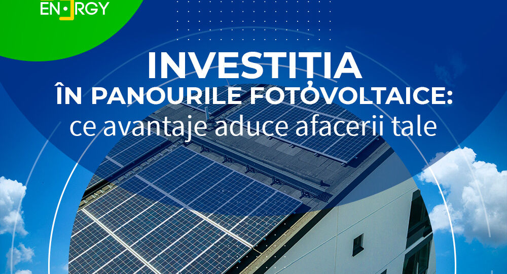 Investiția în sistemele solare fotovoltaice: ce avantaje aduce afacerii tale