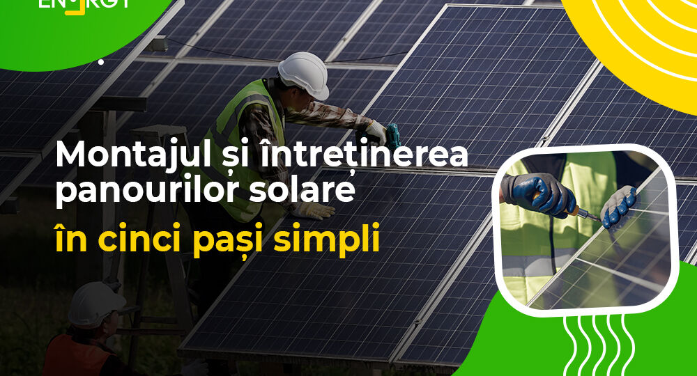 Montajul și întreținerea panourilor solare în cinci pași simpli