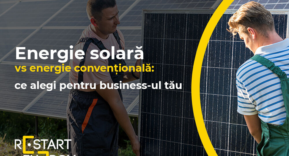 Energie solară vs energie convențională: ce alegi pentru business-ul tău